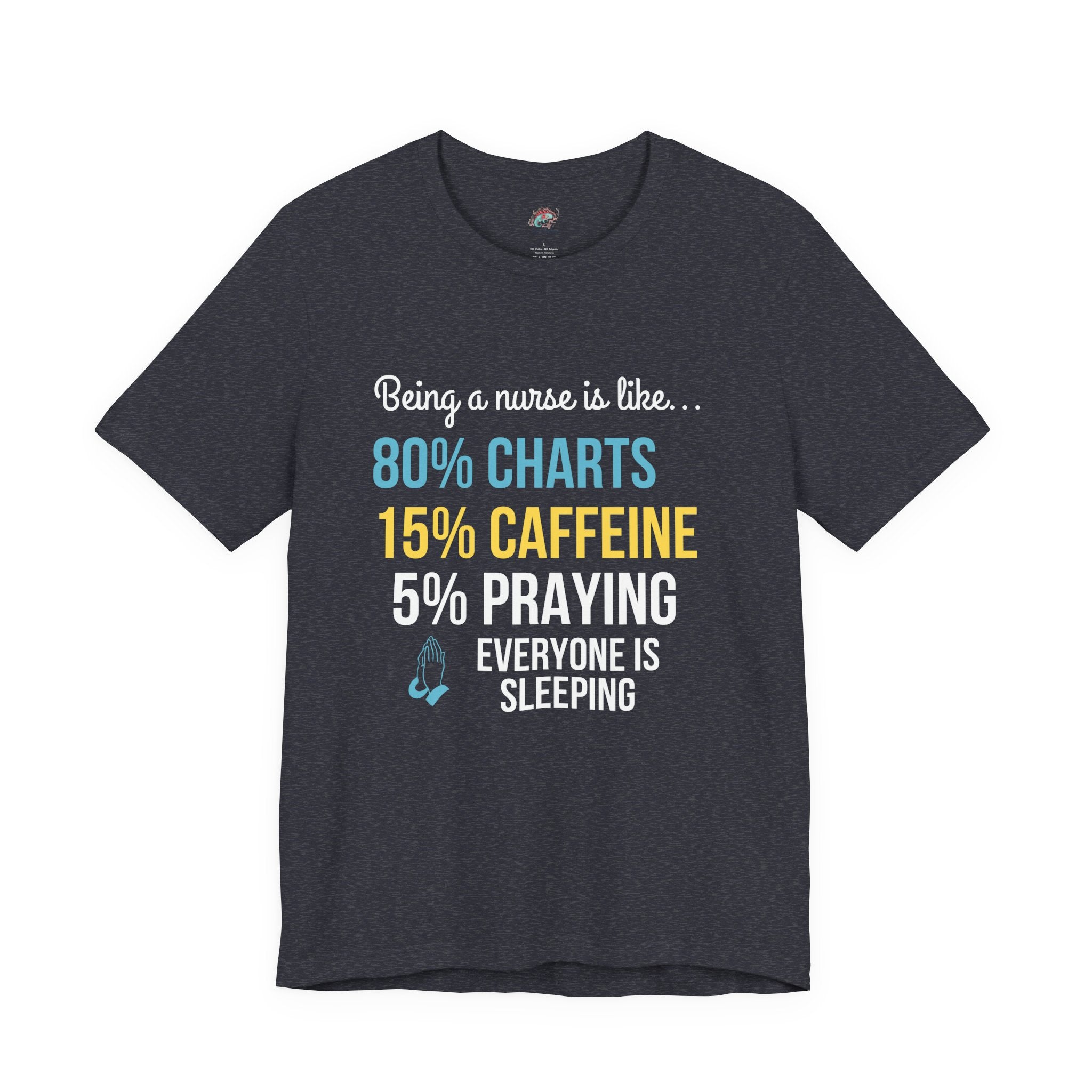 Nurse Life Tee — “80% Charts 15% Caffeine 5% Praying” Short Sleeve Shirt