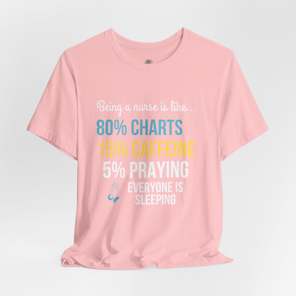Nurse Life Tee — “80% Charts 15% Caffeine 5% Praying” Short Sleeve Shirt