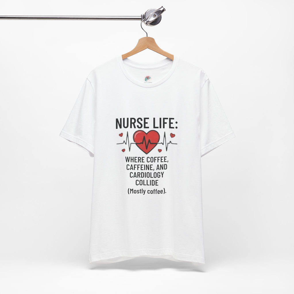 Nurse Life T‑Shirt — “Nurse Life: Where Coffee, Caffeine, and Cardiology Collide (Mostly Coffee)”