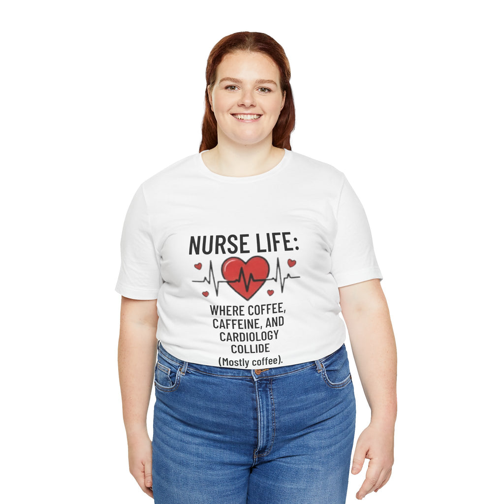Nurse Life T‑Shirt — “Nurse Life: Where Coffee, Caffeine, and Cardiology Collide (Mostly Coffee)”