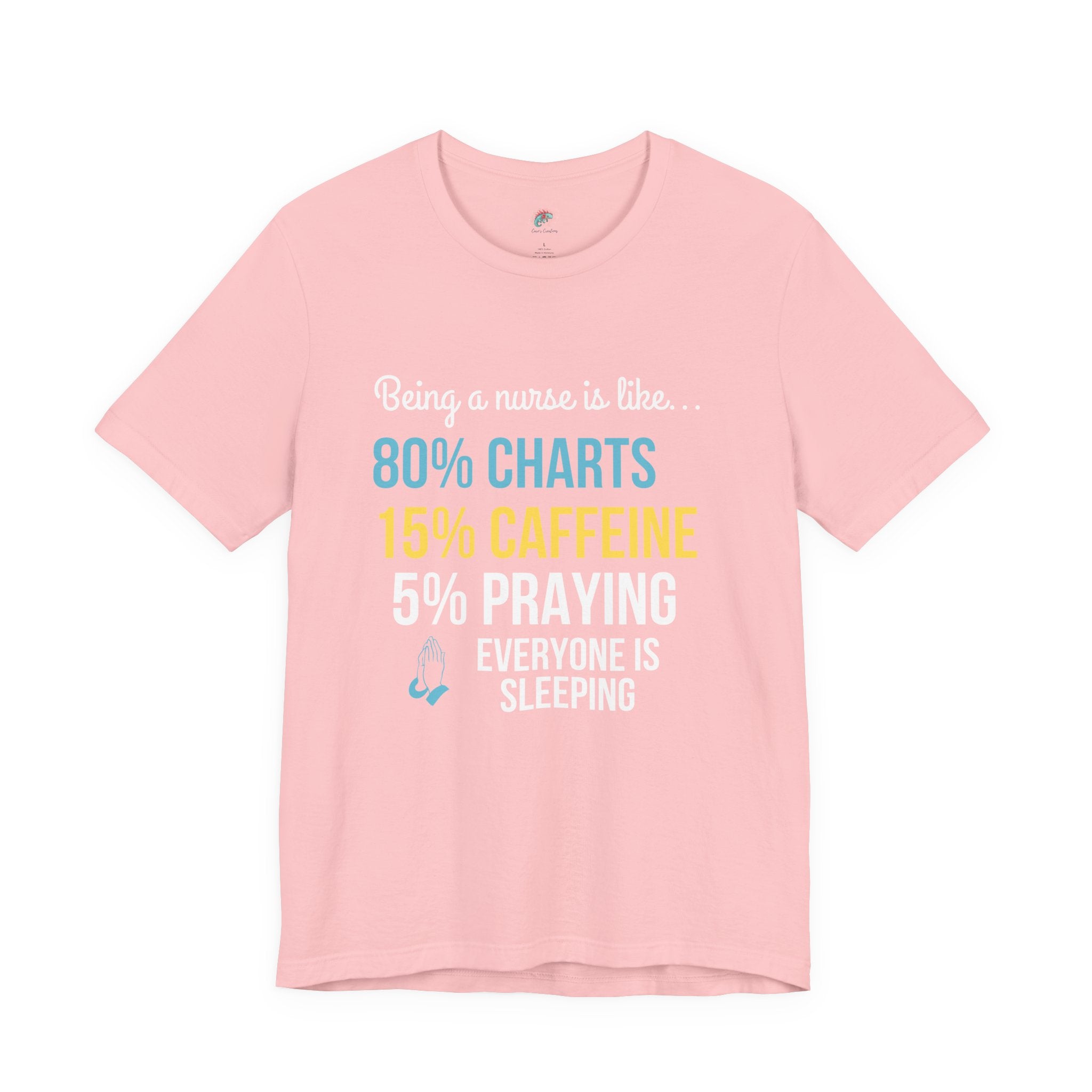 Nurse Life Tee — “80% Charts 15% Caffeine 5% Praying” Short Sleeve Shirt
