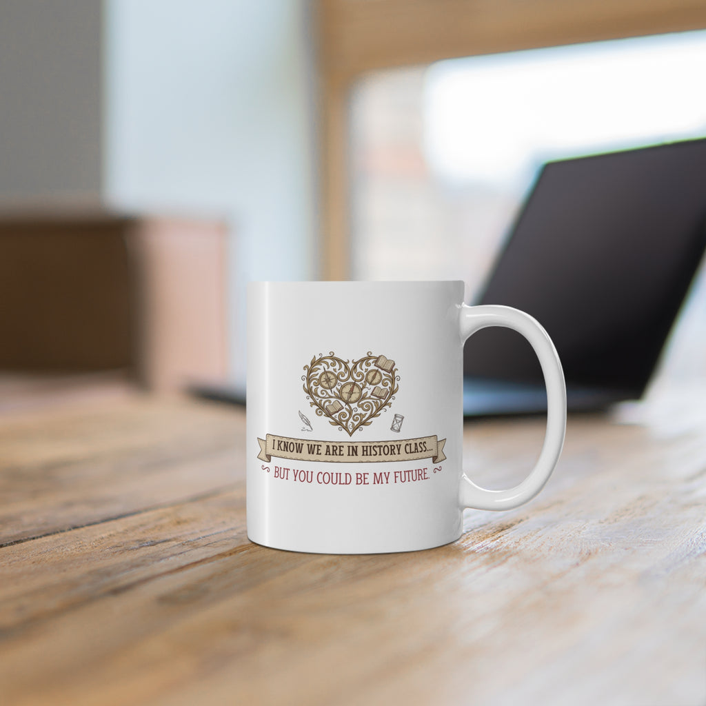 Mug — "I Know We Are in History Class... But You Could Be My Future" Romantic Vintage Heart Coffee Mug