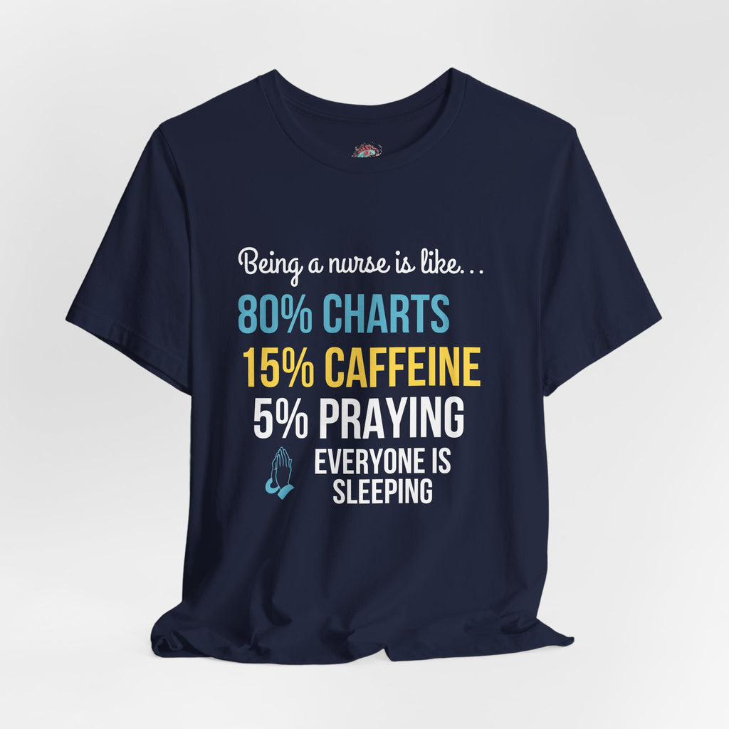 Nurse Life Tee — “80% Charts 15% Caffeine 5% Praying” Short Sleeve Shirt