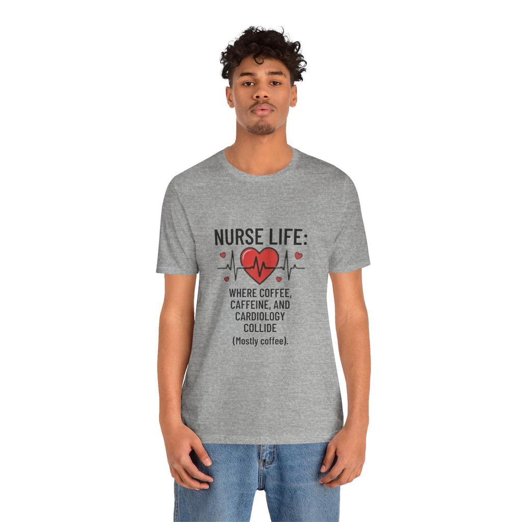 Nurse Life T‑Shirt — “Nurse Life: Where Coffee, Caffeine, and Cardiology Collide (Mostly Coffee)”