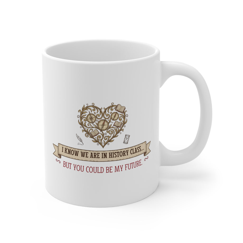 Mug — "I Know We Are in History Class... But You Could Be My Future" Romantic Vintage Heart Coffee Mug