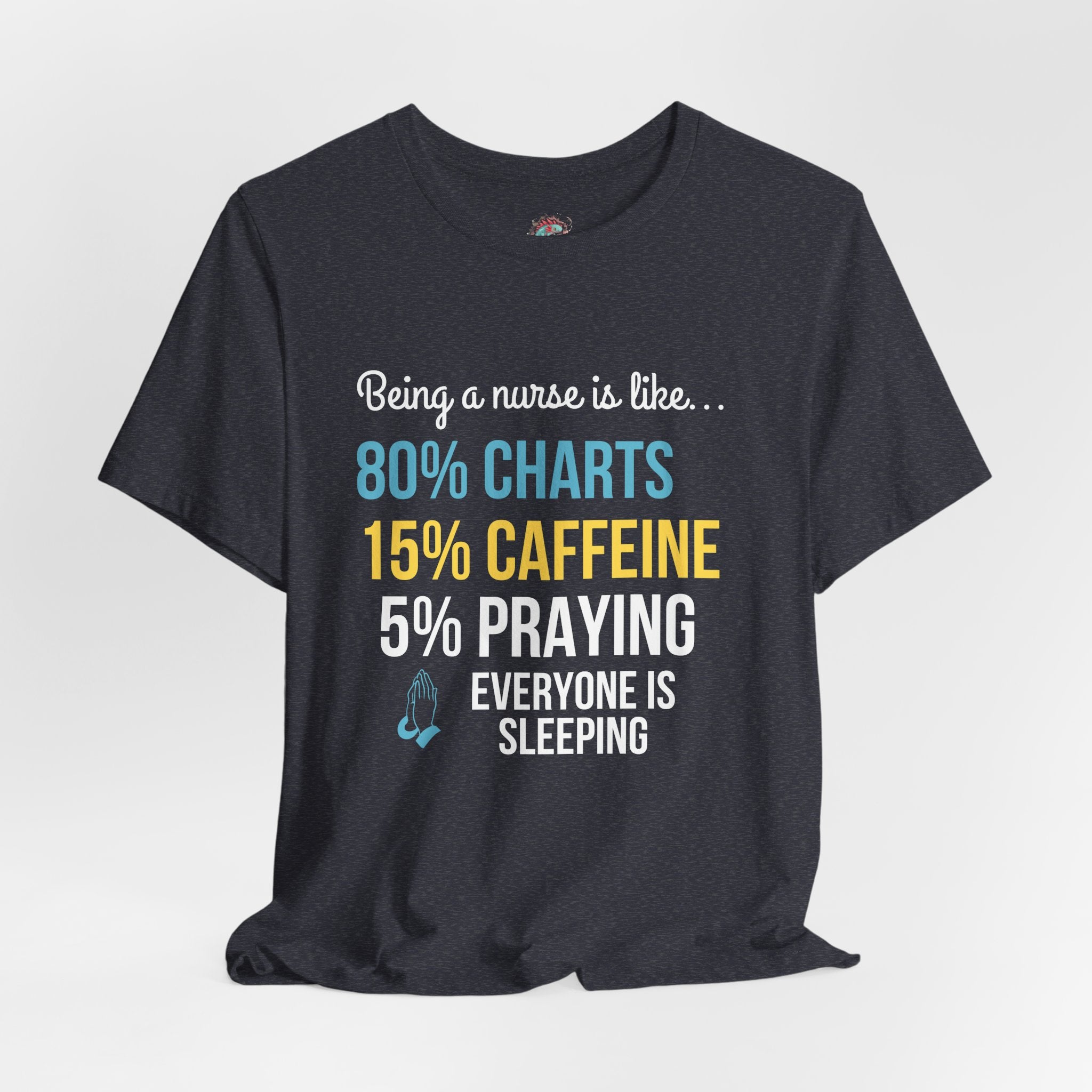 Nurse Life Tee — “80% Charts 15% Caffeine 5% Praying” Short Sleeve Shirt