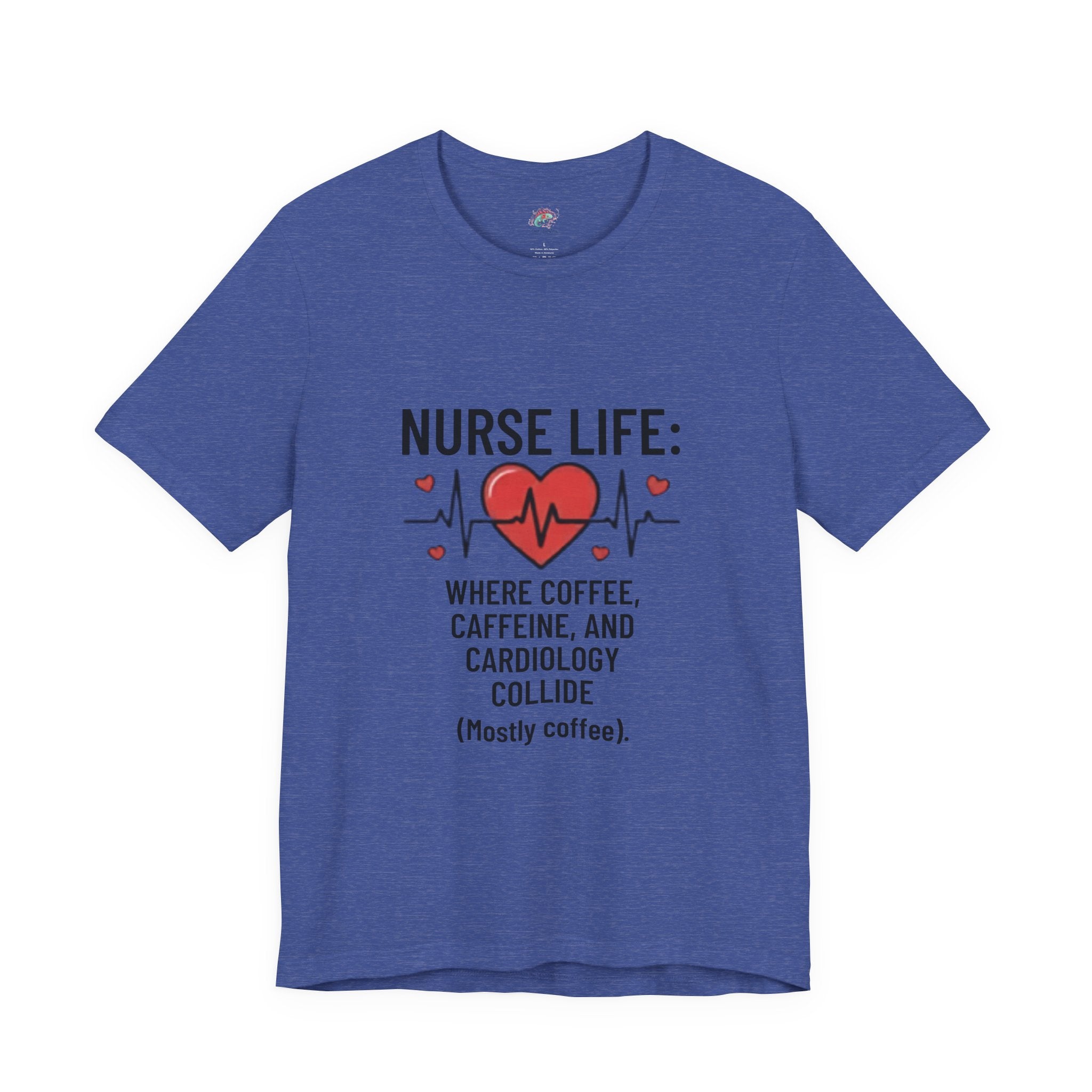 Nurse Life T‑Shirt — “Nurse Life: Where Coffee, Caffeine, and Cardiology Collide (Mostly Coffee)”