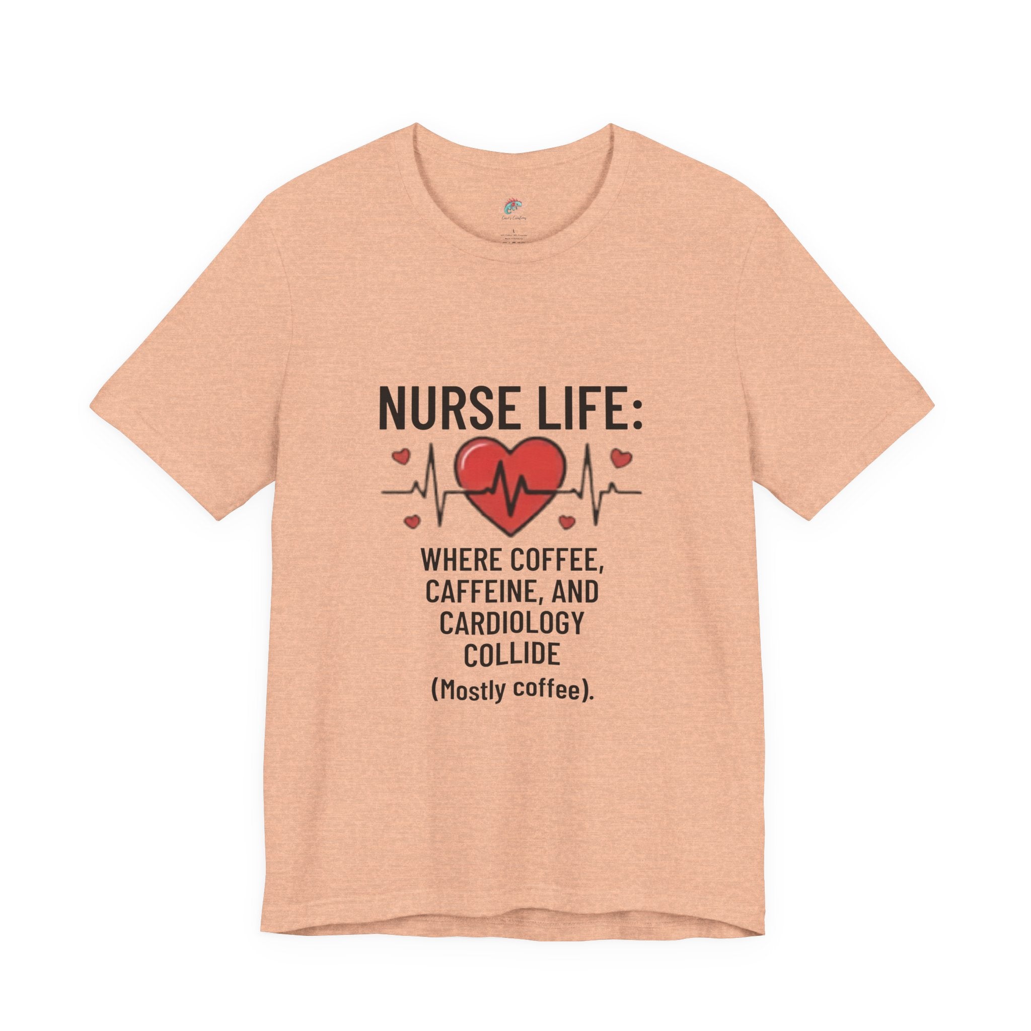 Nurse Life T‑Shirt — “Nurse Life: Where Coffee, Caffeine, and Cardiology Collide (Mostly Coffee)”
