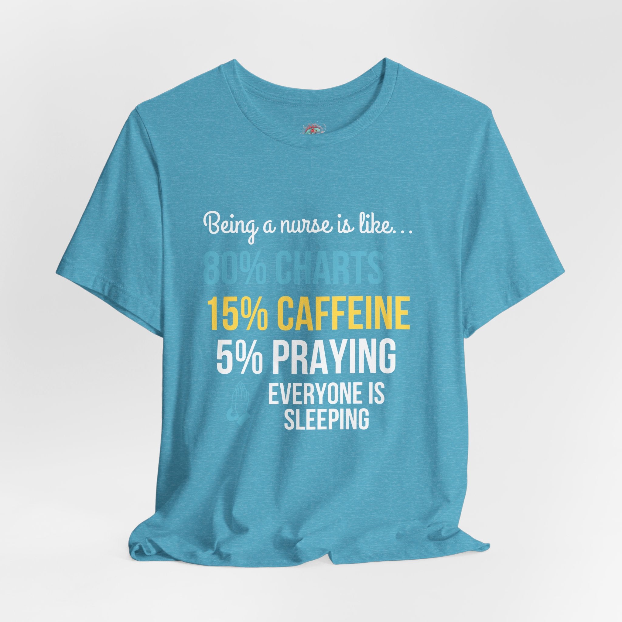 Nurse Life Tee — “80% Charts 15% Caffeine 5% Praying” Short Sleeve Shirt