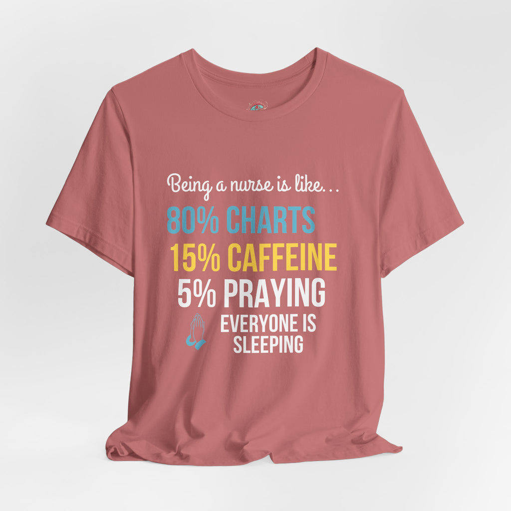 Nurse Life Tee — “80% Charts 15% Caffeine 5% Praying” Short Sleeve Shirt