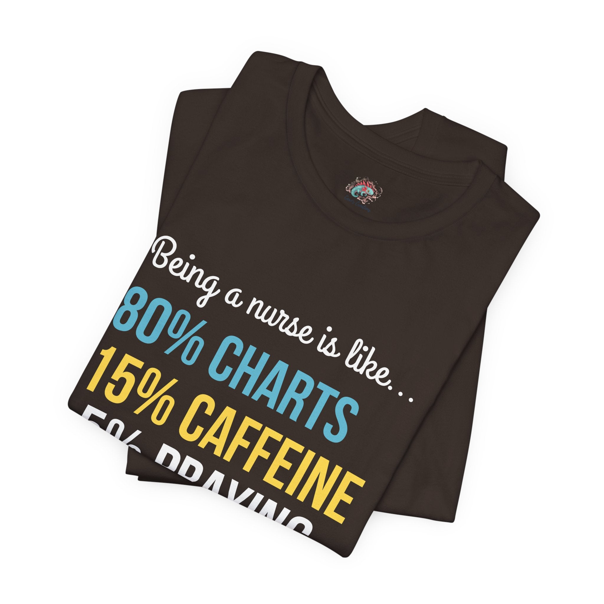 Nurse Life Tee — “80% Charts 15% Caffeine 5% Praying” Short Sleeve Shirt
