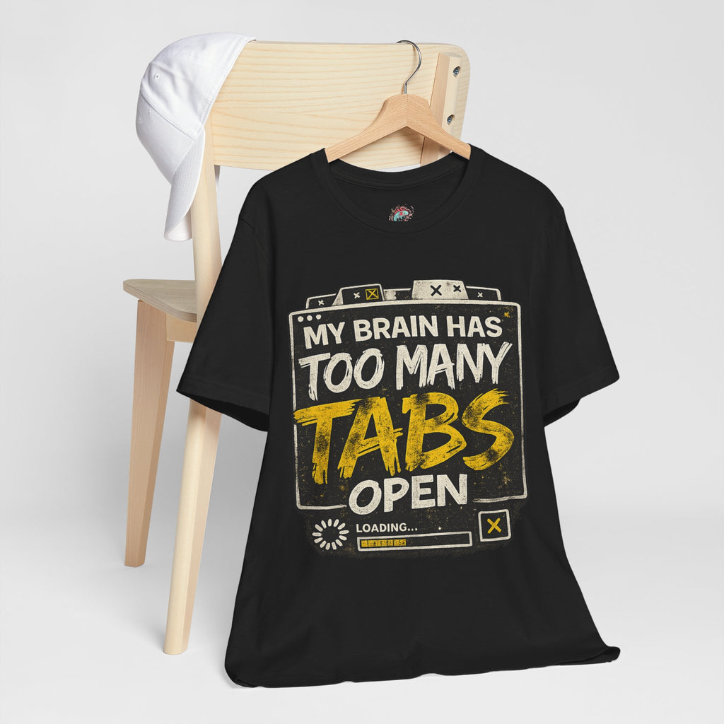 My Brain Has Too Many Tabs Open T-Shirt — Funny Tech/Work From Home Tee