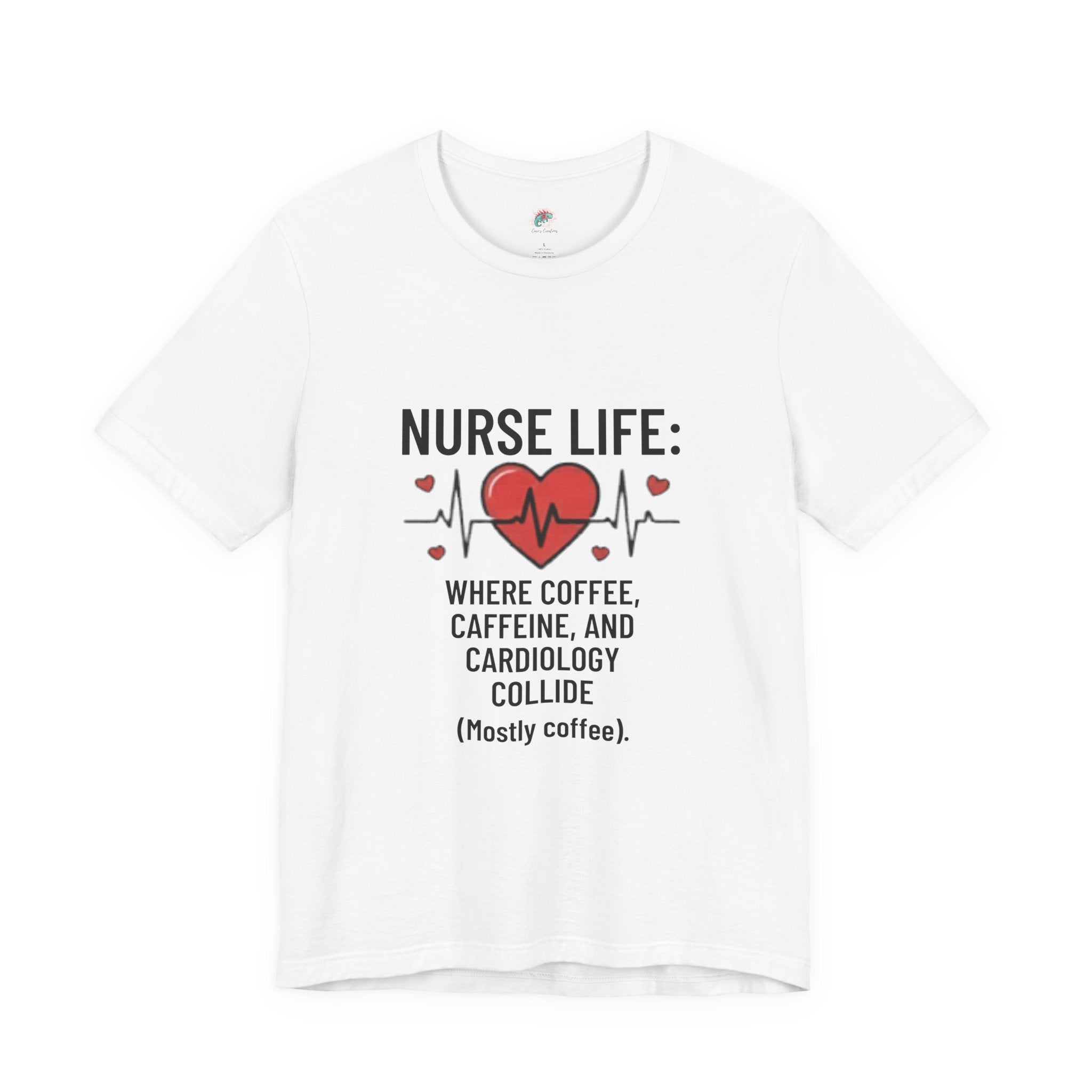 Nurse Life T‑Shirt — “Nurse Life: Where Coffee, Caffeine, and Cardiology Collide (Mostly Coffee)”