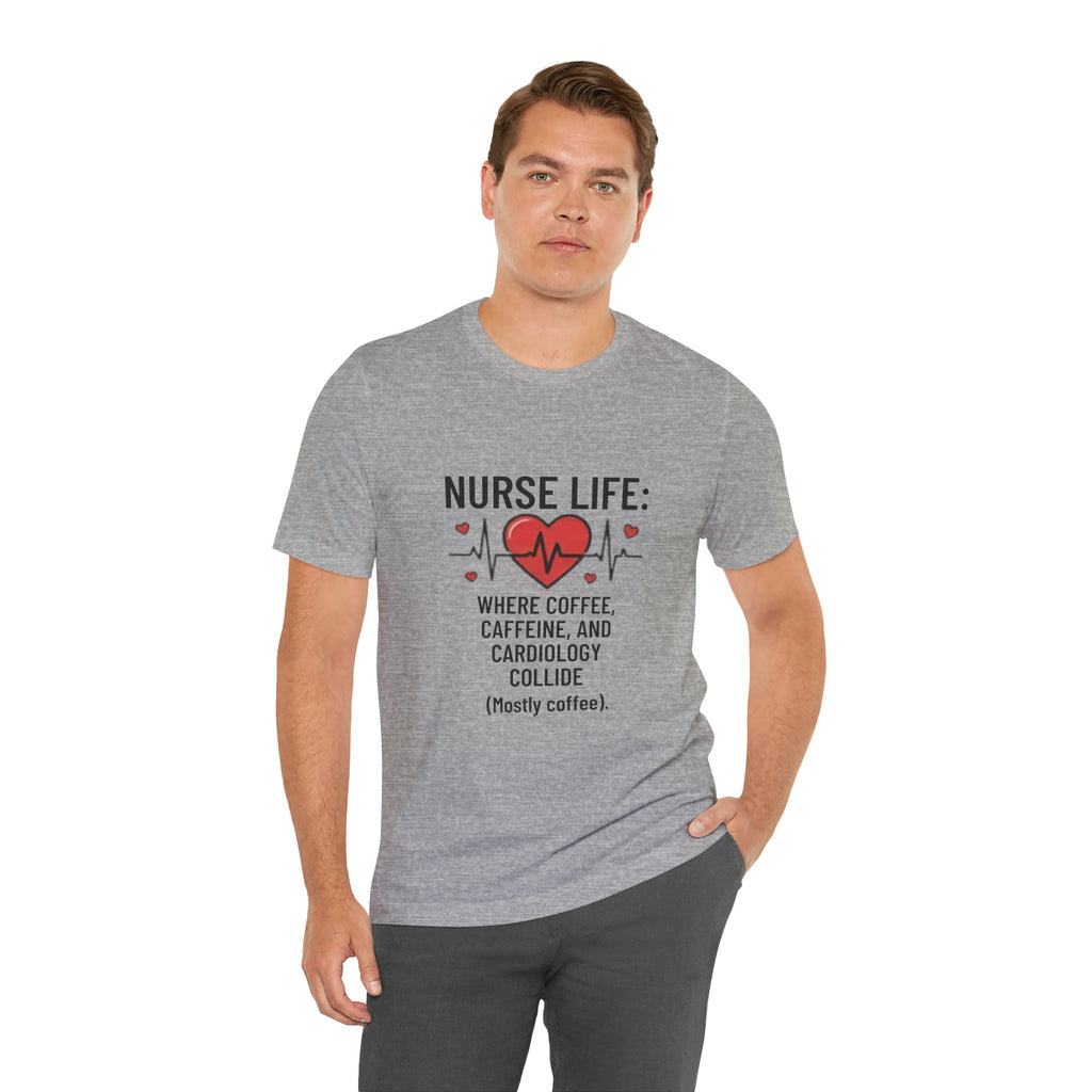 Nurse Life T‑Shirt — “Nurse Life: Where Coffee, Caffeine, and Cardiology Collide (Mostly Coffee)”