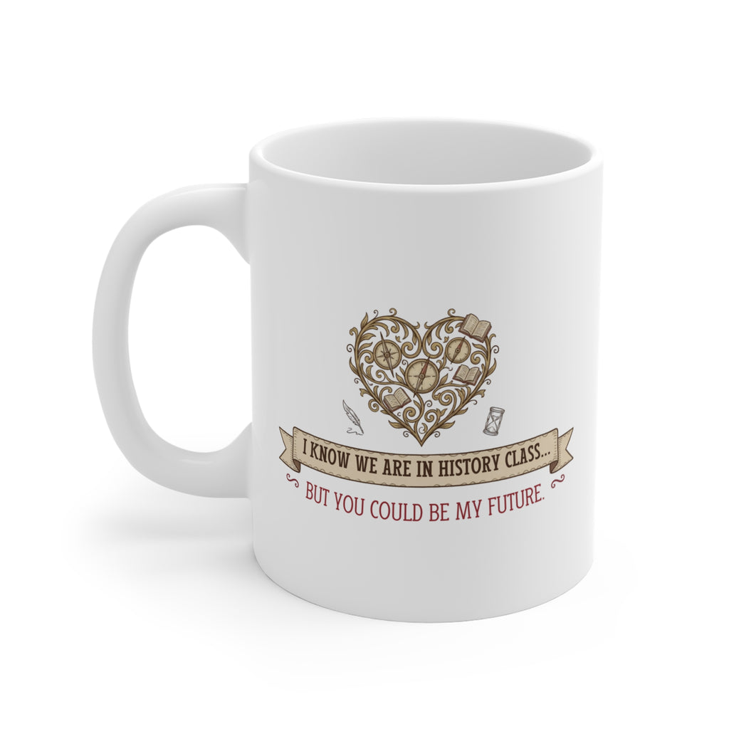 Mug — "I Know We Are in History Class... But You Could Be My Future" Romantic Vintage Heart Coffee Mug