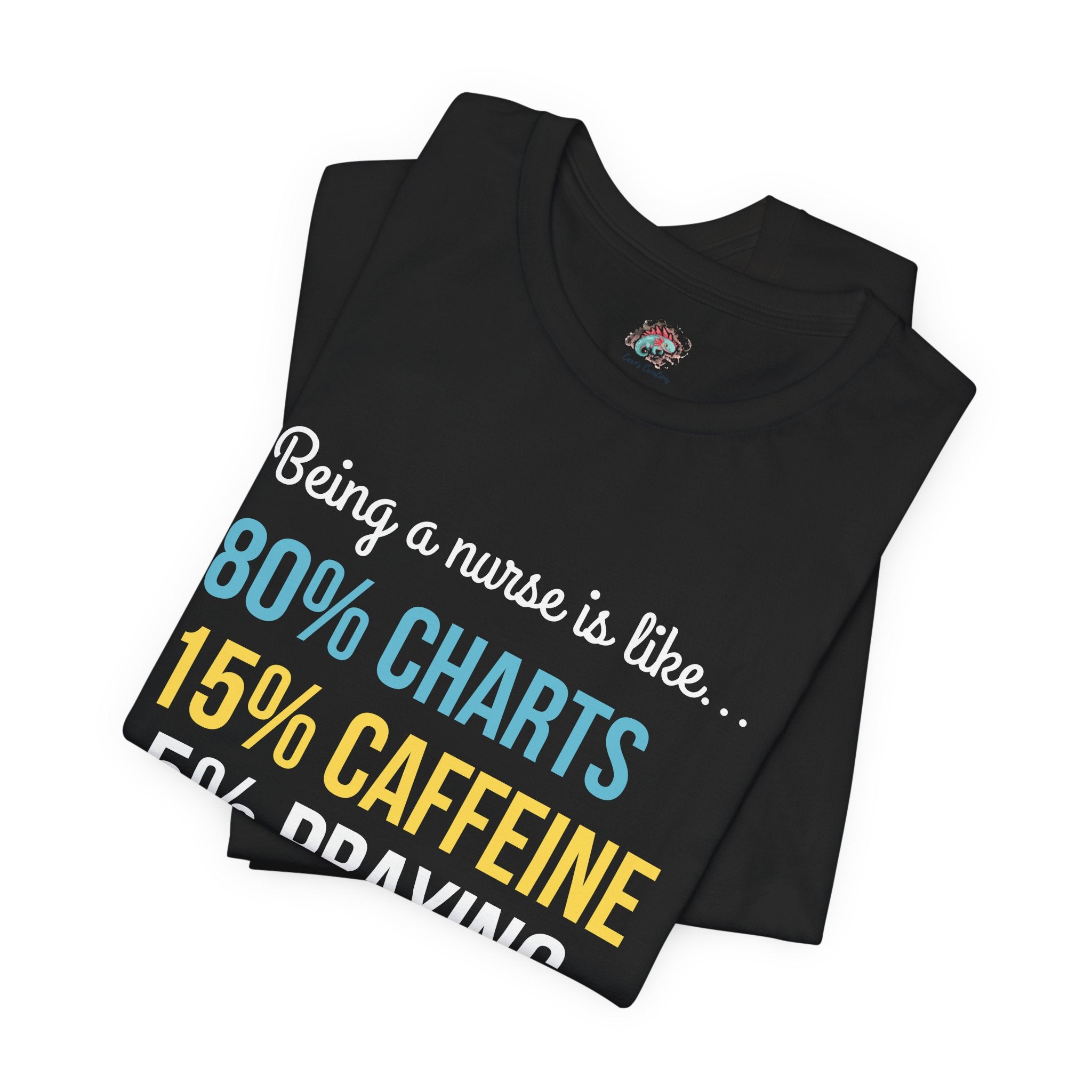 Nurse Life Tee — “80% Charts 15% Caffeine 5% Praying” Short Sleeve Shirt