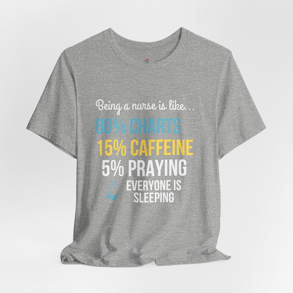 Nurse Life Tee — “80% Charts 15% Caffeine 5% Praying” Short Sleeve Shirt
