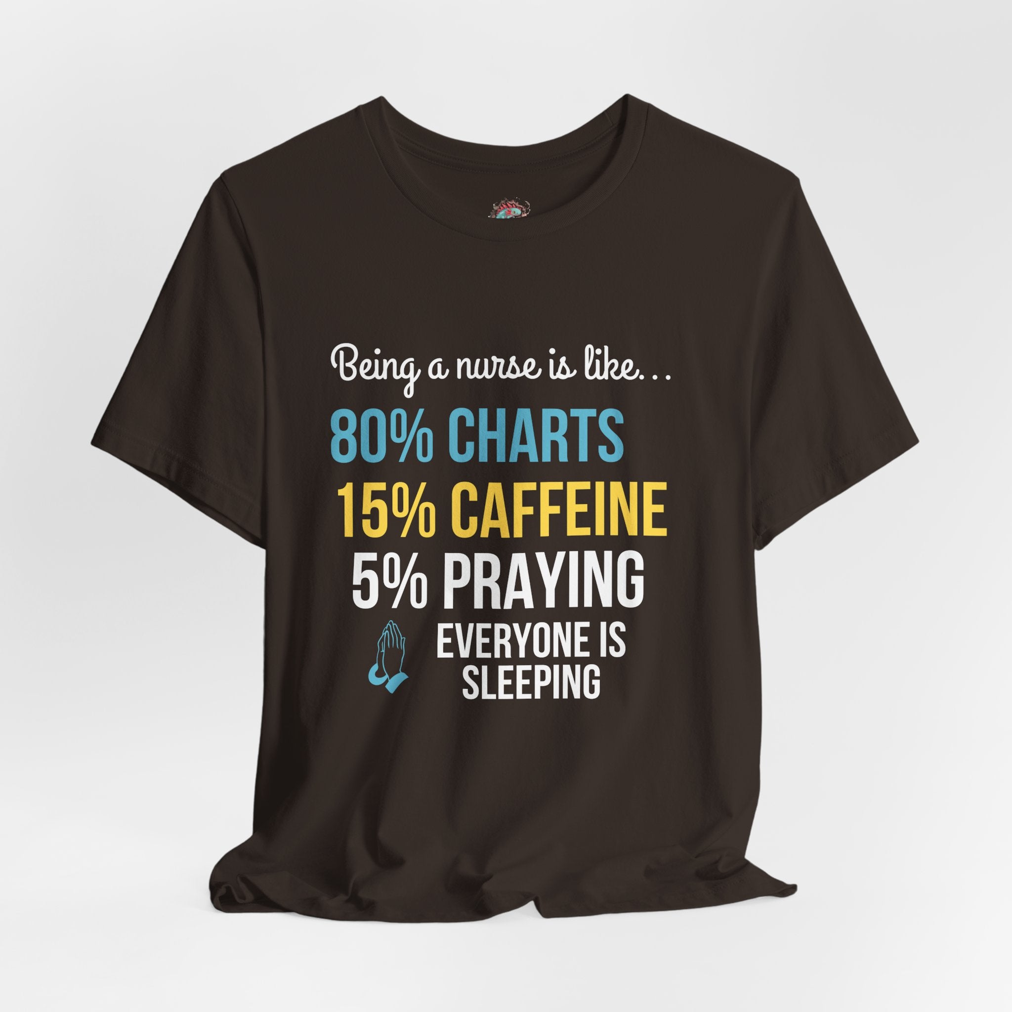 Nurse Life Tee — “80% Charts 15% Caffeine 5% Praying” Short Sleeve Shirt