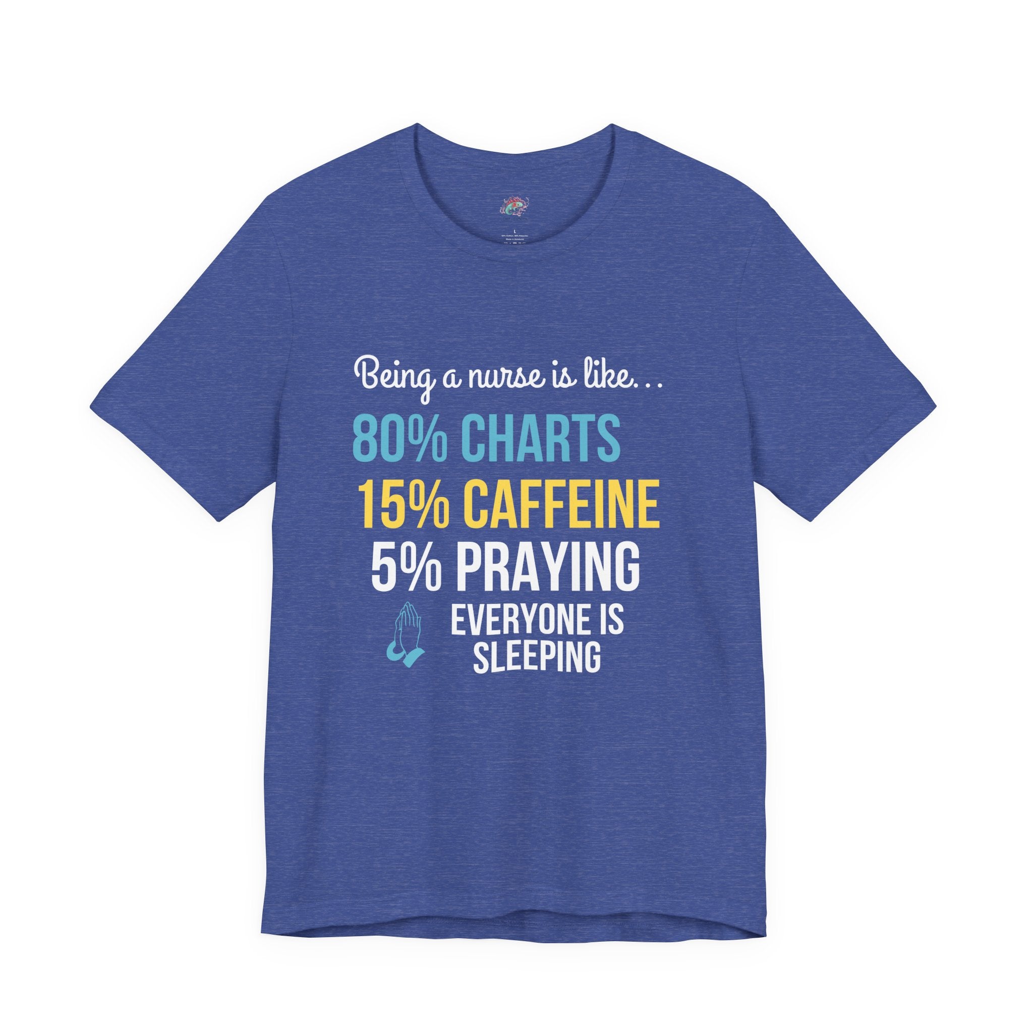 Nurse Life Tee — “80% Charts 15% Caffeine 5% Praying” Short Sleeve Shirt