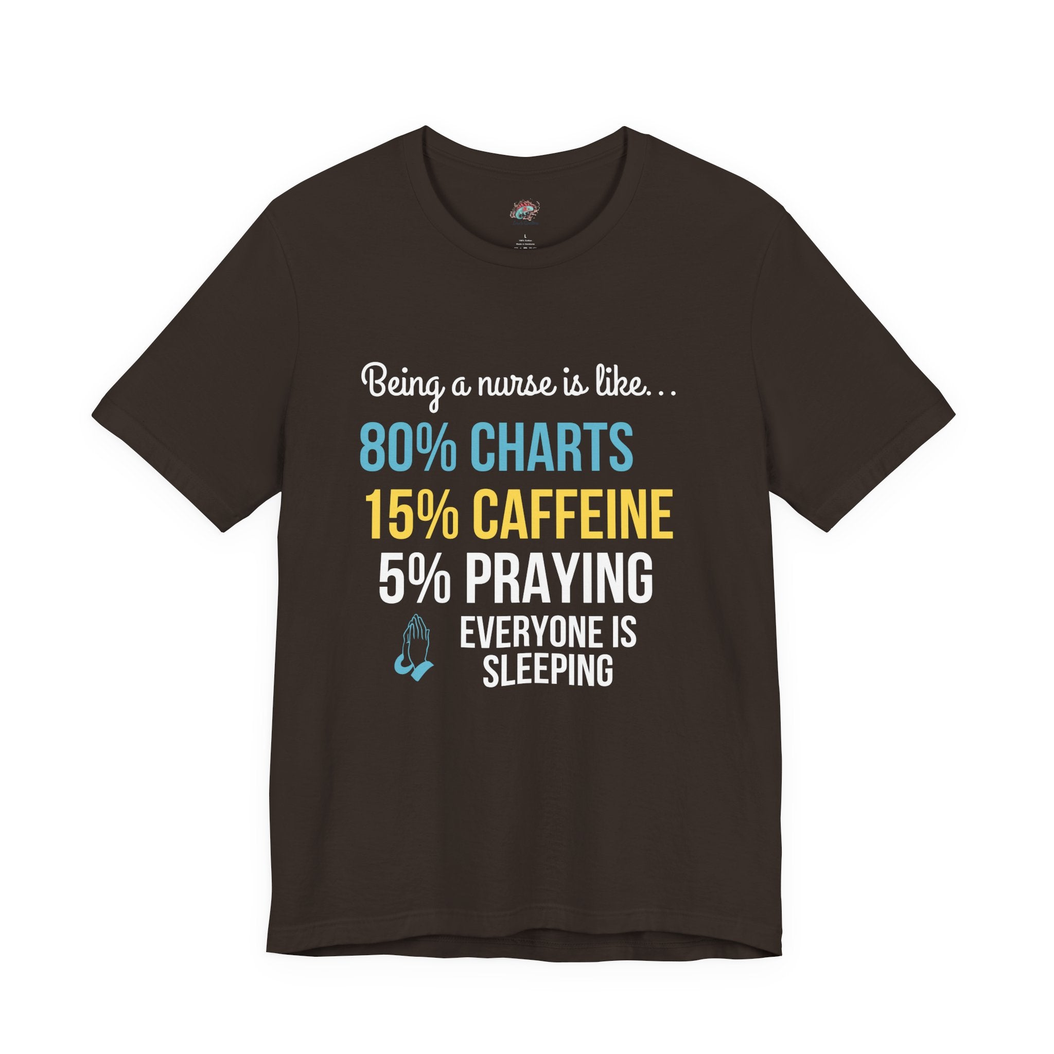 Nurse Life Tee — “80% Charts 15% Caffeine 5% Praying” Short Sleeve Shirt