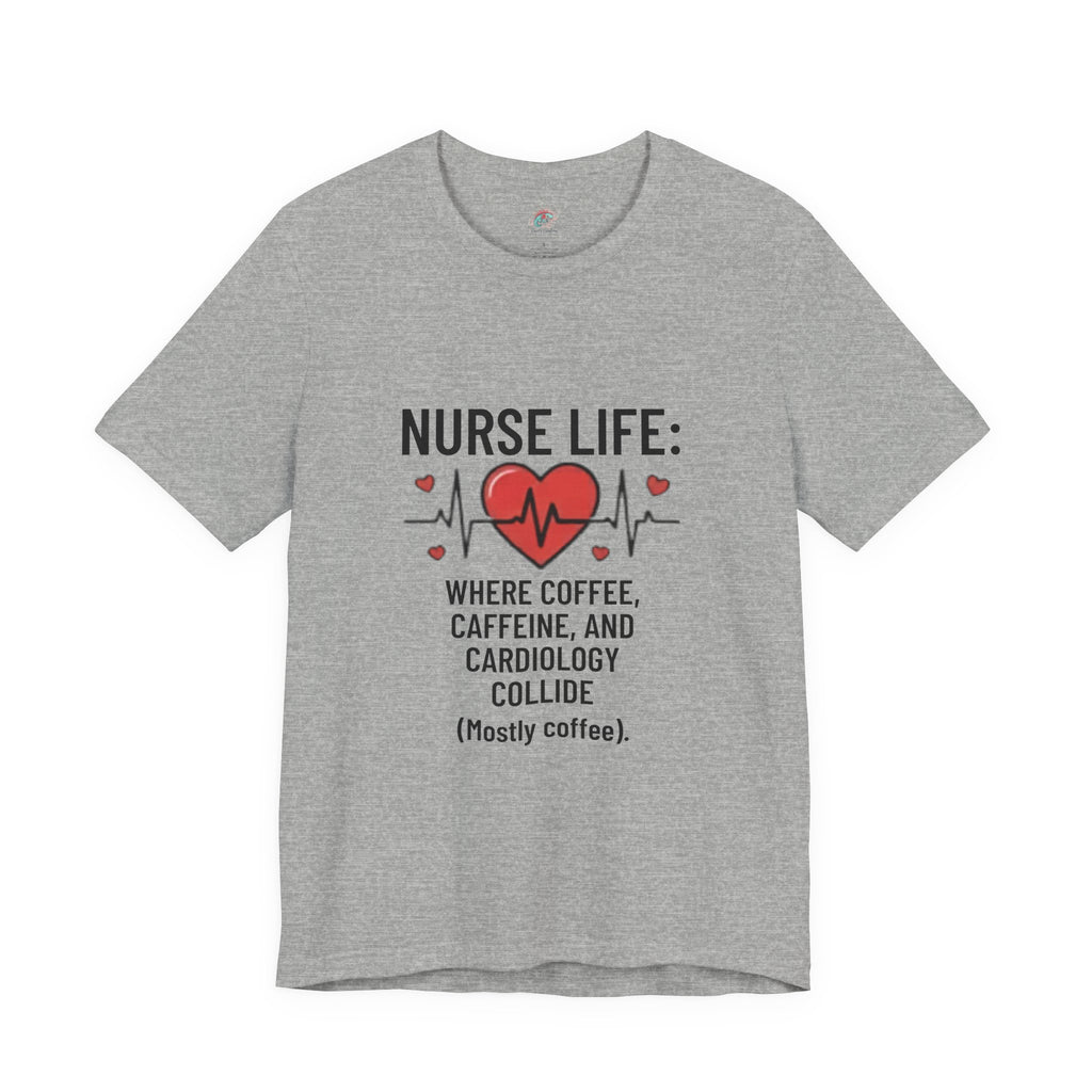Nurse Life T‑Shirt — “Nurse Life: Where Coffee, Caffeine, and Cardiology Collide (Mostly Coffee)”