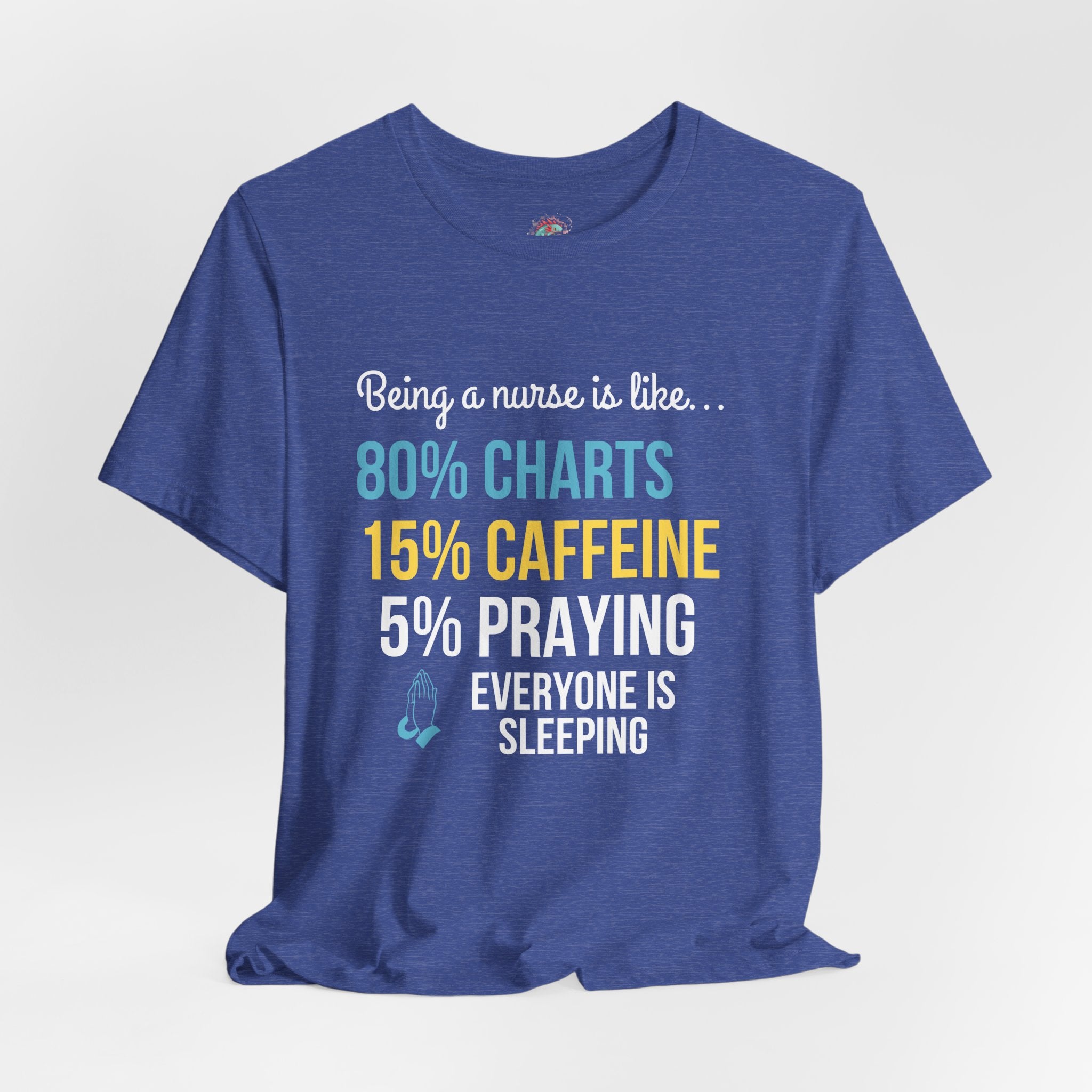 Nurse Life Tee — “80% Charts 15% Caffeine 5% Praying” Short Sleeve Shirt