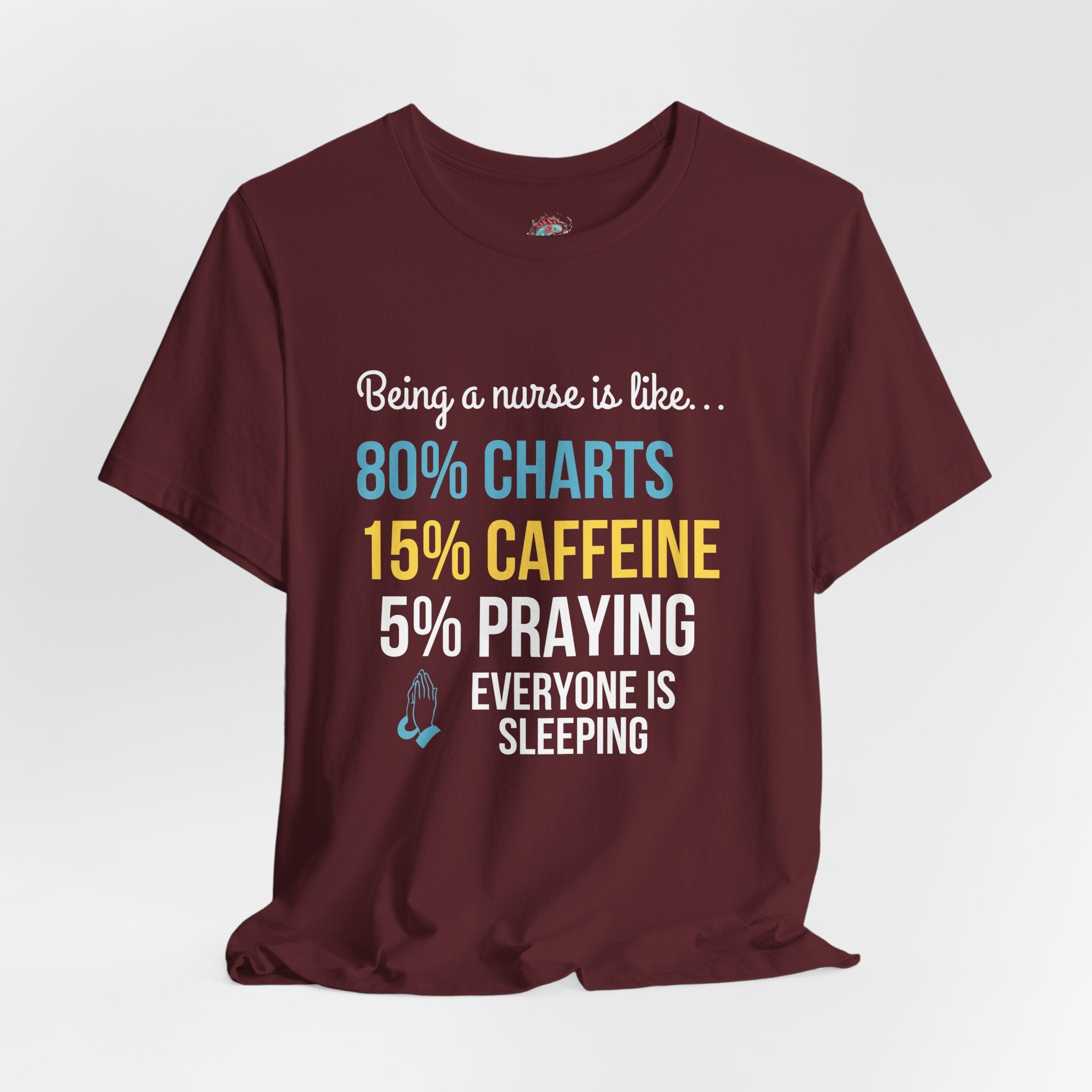 Nurse Life Tee — “80% Charts 15% Caffeine 5% Praying” Short Sleeve Shirt