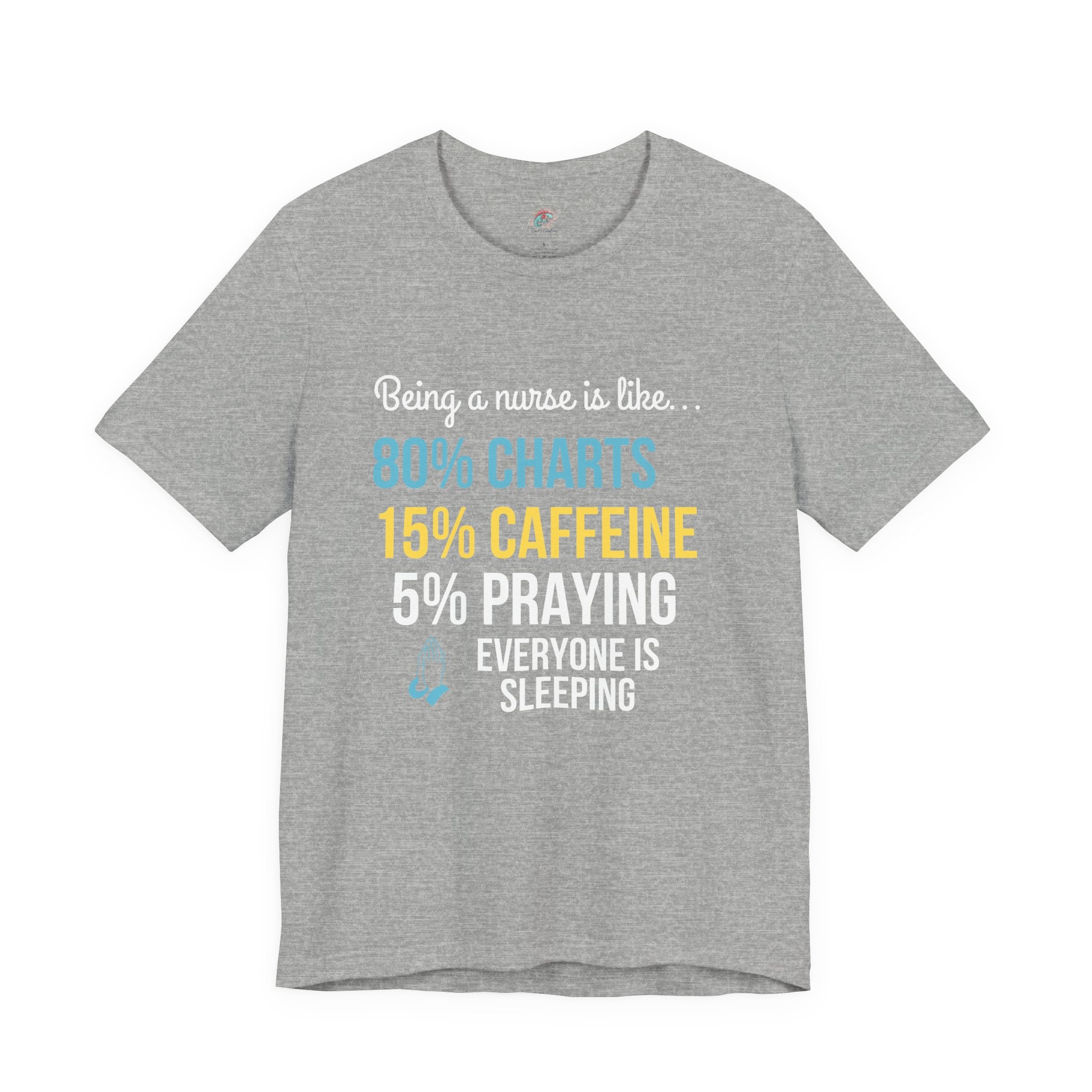 Nurse Life Tee — “80% Charts 15% Caffeine 5% Praying” Short Sleeve Shirt