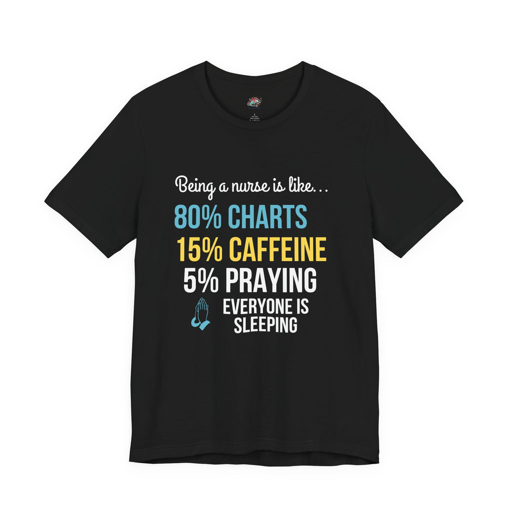 Nurse Life Tee — “80% Charts 15% Caffeine 5% Praying” Short Sleeve Shirt
