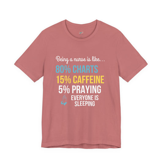 Nurse Life Tee — “80% Charts 15% Caffeine 5% Praying” Short Sleeve Shirt