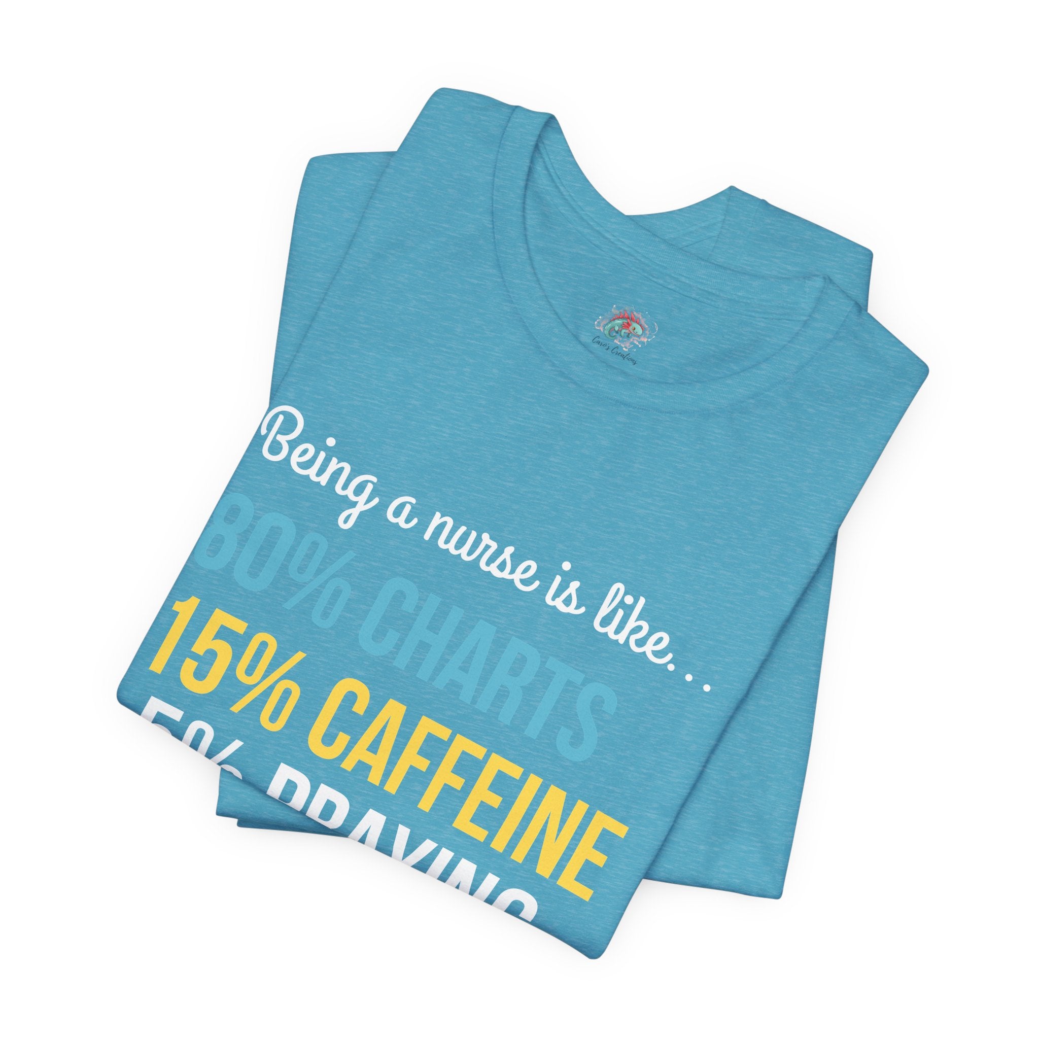 Nurse Life Tee — “80% Charts 15% Caffeine 5% Praying” Short Sleeve Shirt