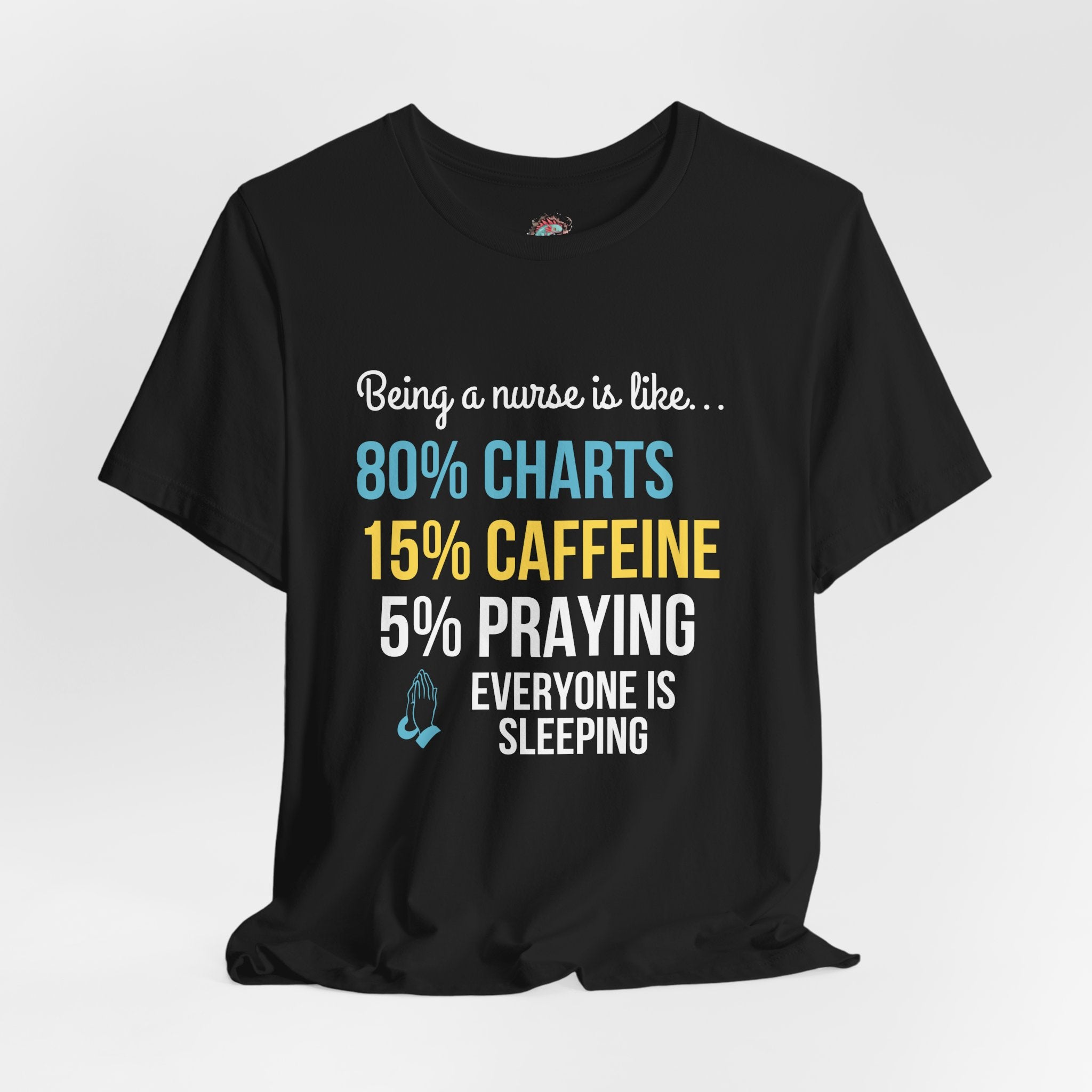Nurse Life Tee — “80% Charts 15% Caffeine 5% Praying” Short Sleeve Shirt