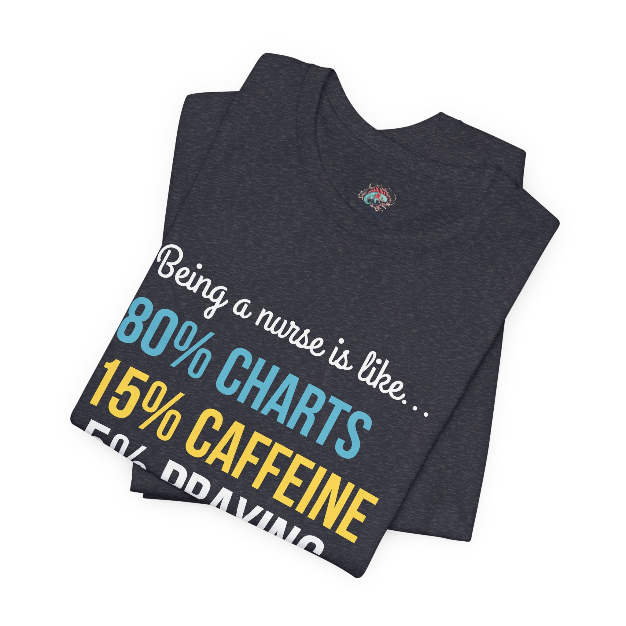 Nurse Life Tee — “80% Charts 15% Caffeine 5% Praying” Short Sleeve Shirt