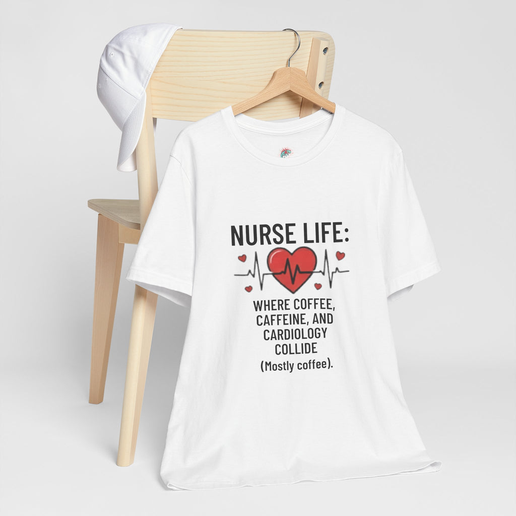 Nurse Life T‑Shirt — “Nurse Life: Where Coffee, Caffeine, and Cardiology Collide (Mostly Coffee)”