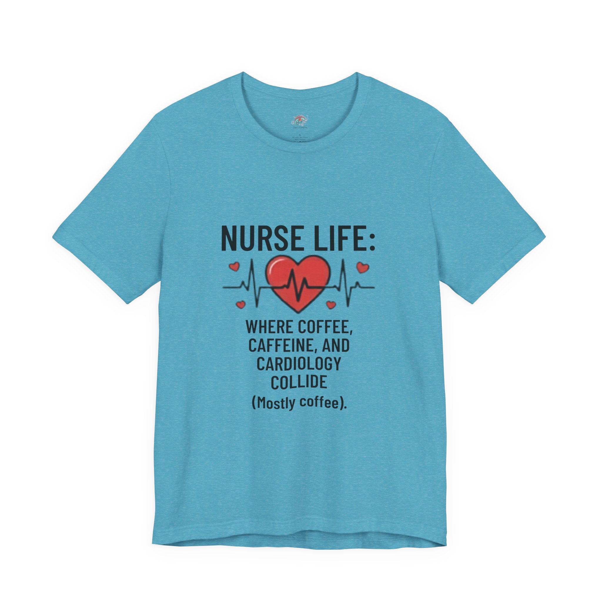 Nurse Life T‑Shirt — “Nurse Life: Where Coffee, Caffeine, and Cardiology Collide (Mostly Coffee)”