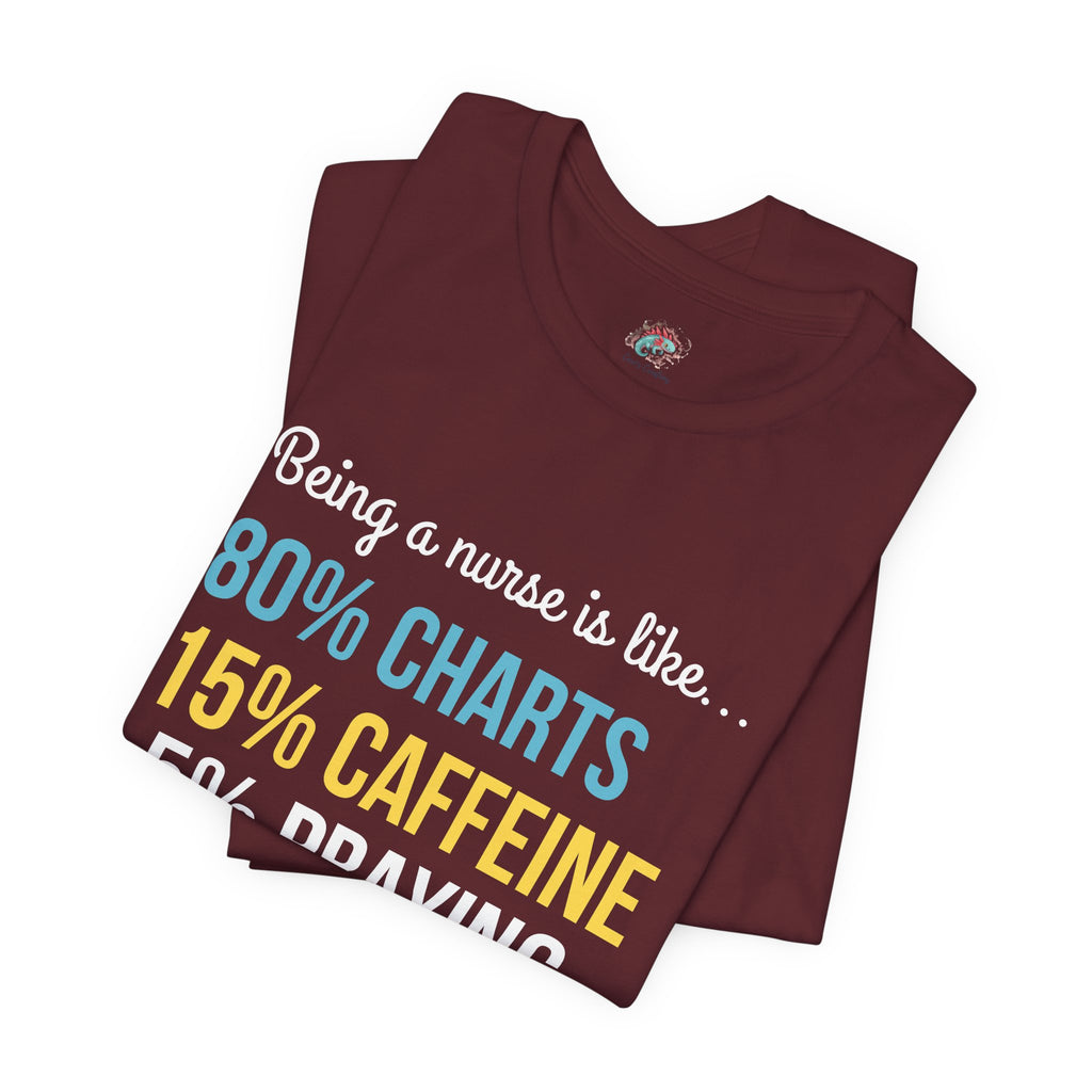 Nurse Life Tee — “80% Charts 15% Caffeine 5% Praying” Short Sleeve Shirt